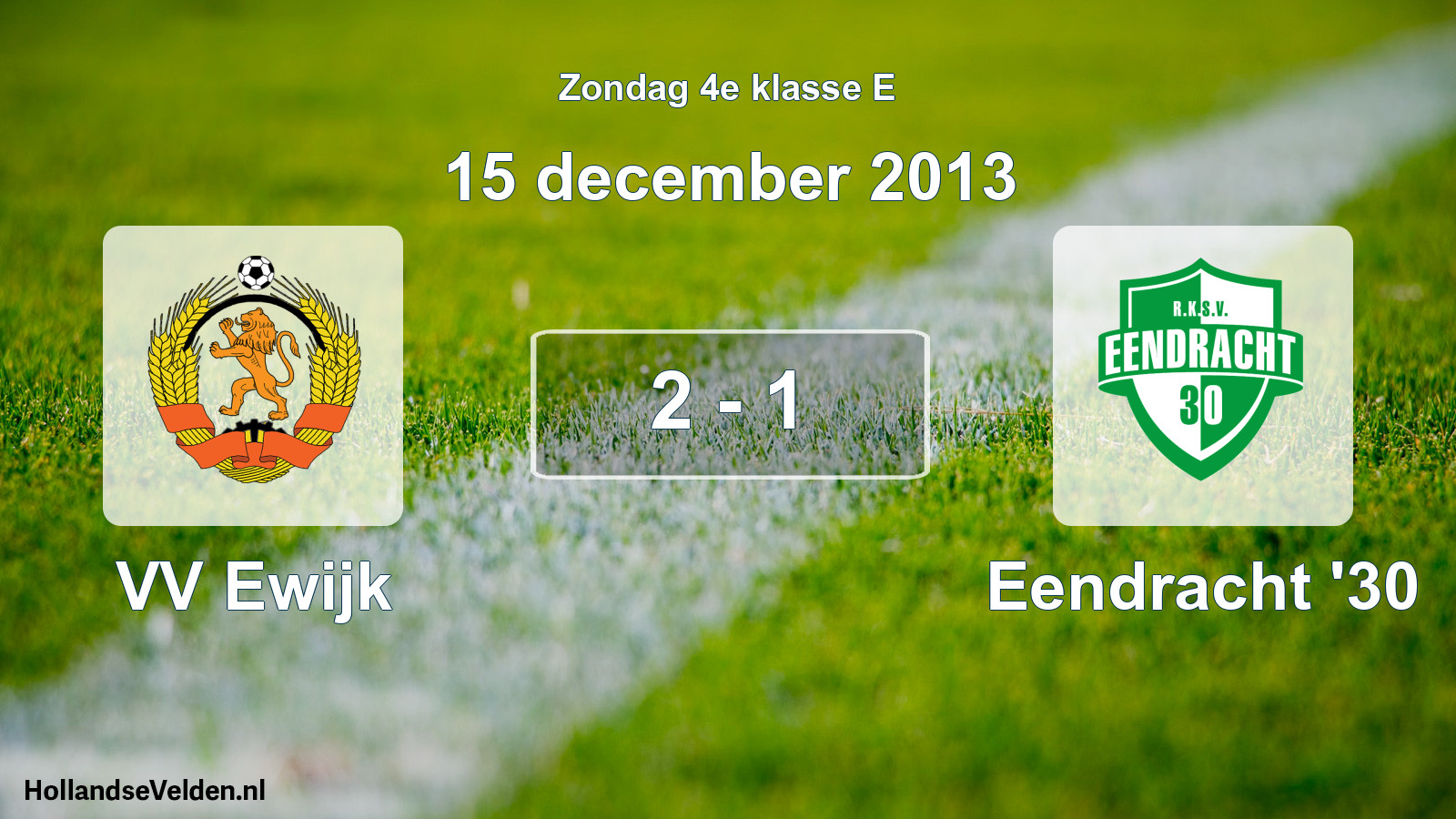 Total number of matches played: VV Ewijk - Eendracht '30 2 - 1 (15 December 2013)