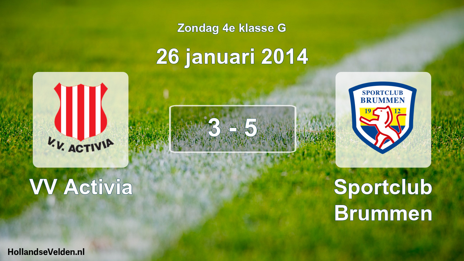 Total number of matches played: VV Activia - Sportclub Brummen 3 - 5 (26 January 2014)