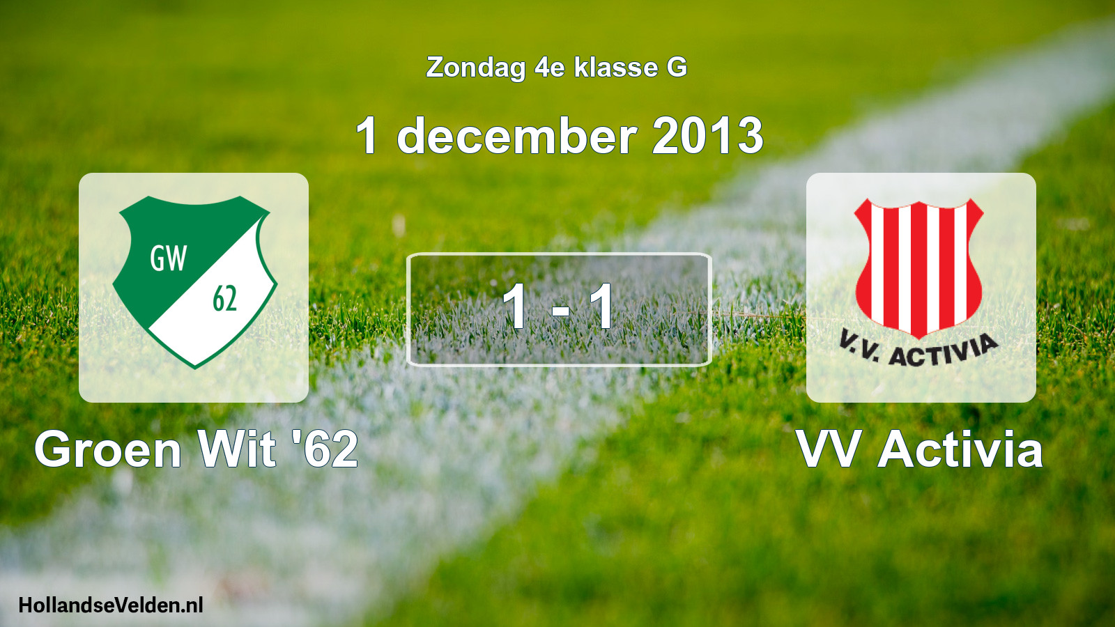 Total number of matches played: Groen Wit '62 - VV Activia 1 - 1 (1 December 2013)