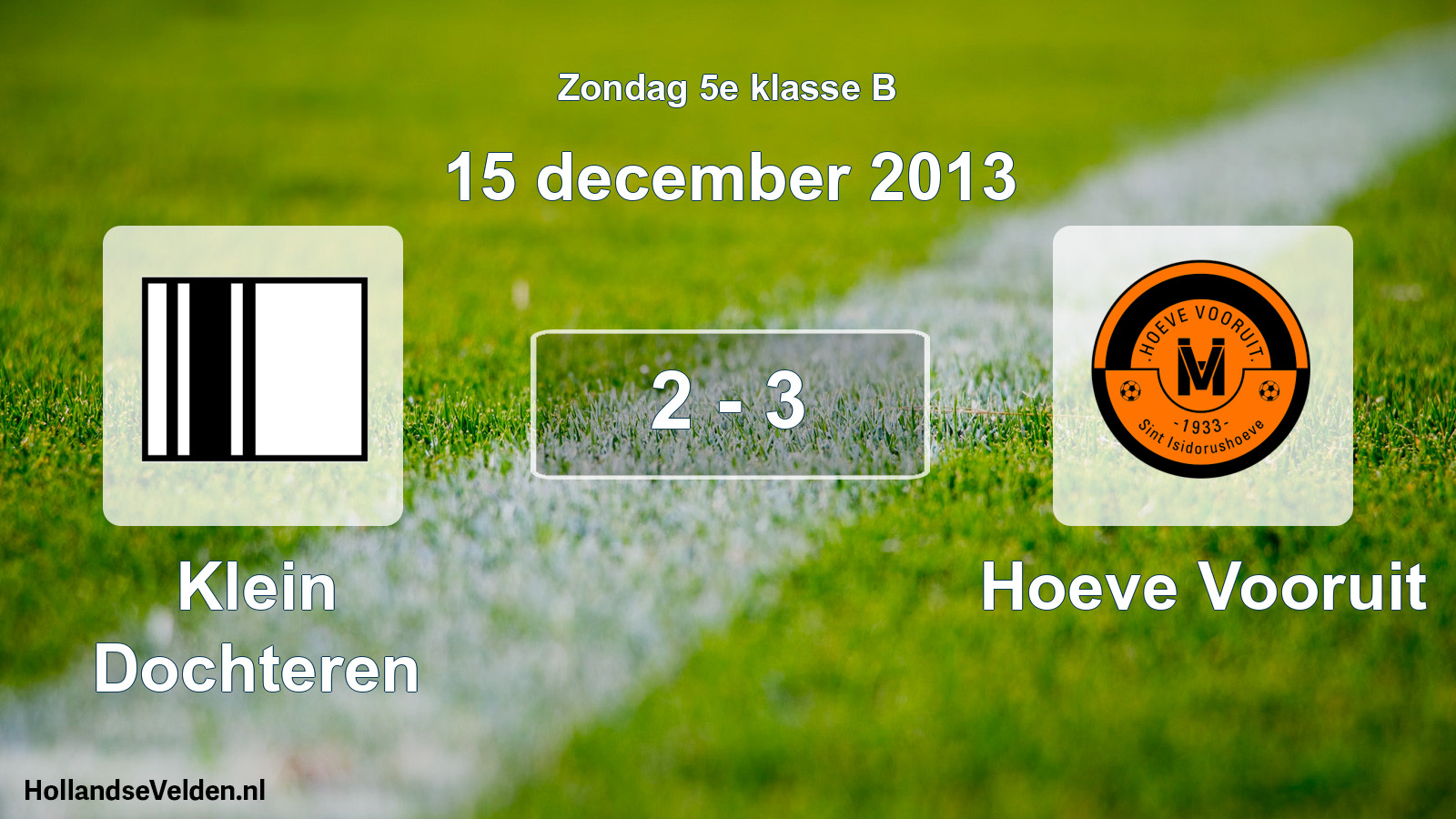 Total number of matches played: Klein Dochteren - Hoeve Vooruit 2 - 3 (15 December 2013)