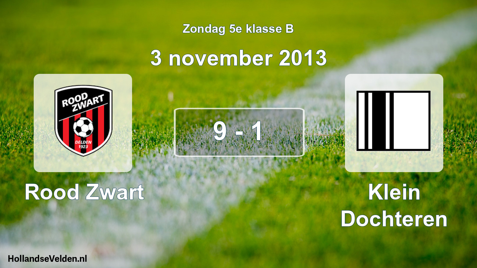 Total number of matches played: Rood Zwart - Klein Dochteren 9 - 1 (3 November 2013)