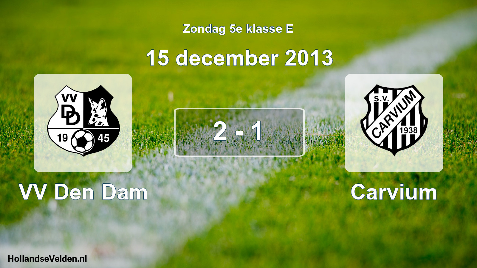 Total number of matches played: VV Den Dam - Carvium 2 - 1 (15 December 2013)