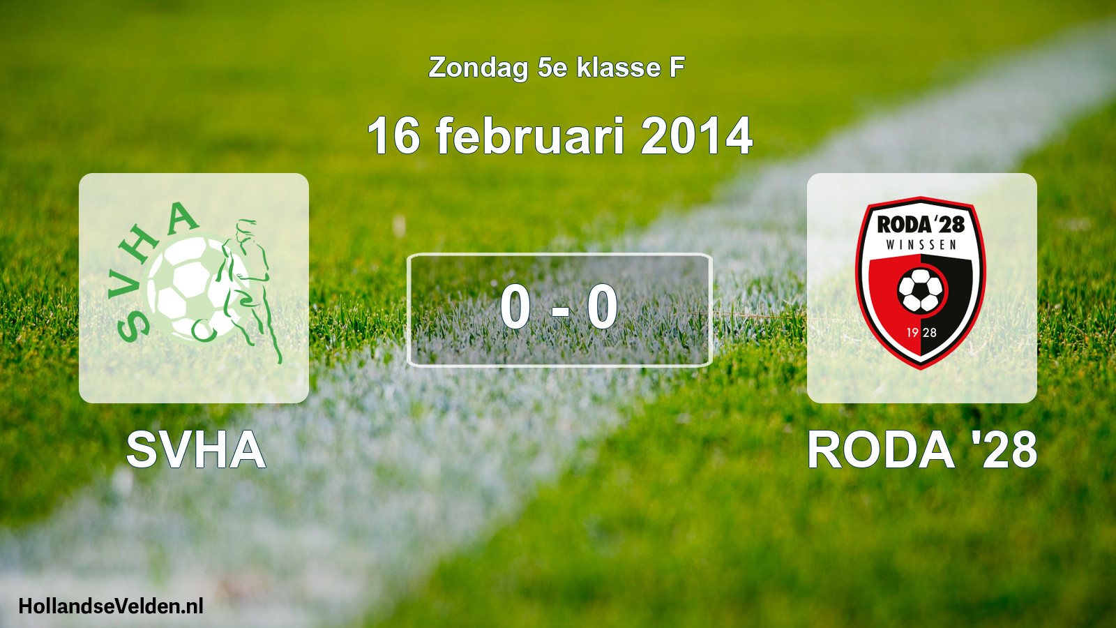 Total number of matches played: SVHA - RODA '28 0 - 0 (16 February 2014)