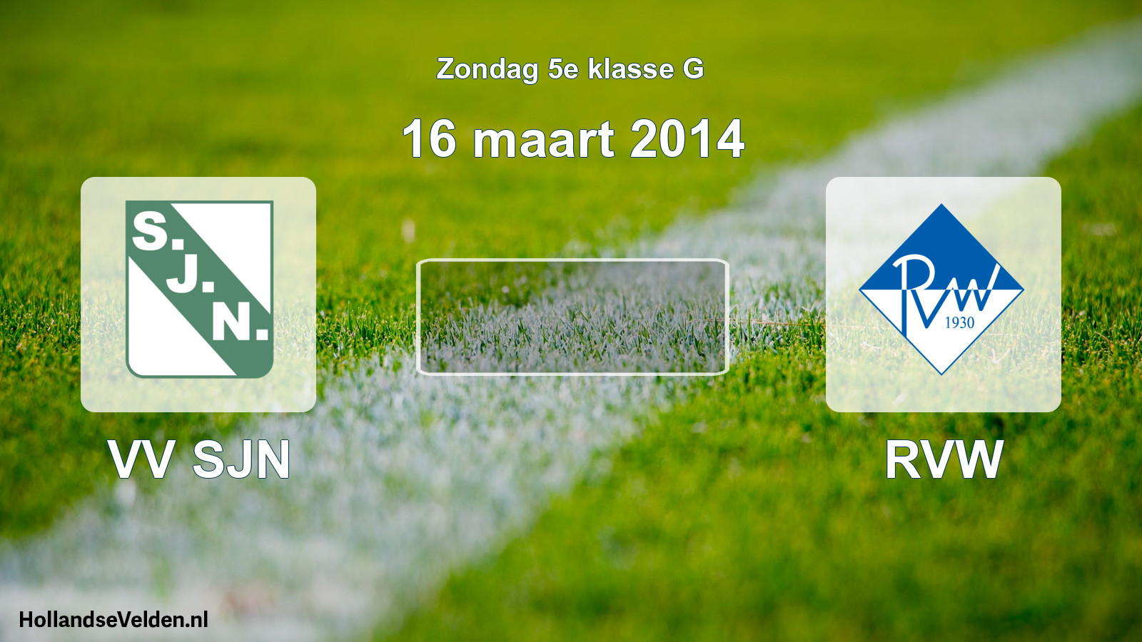 Scheduled Match: VV SJN - RVW (16 March 2014)
