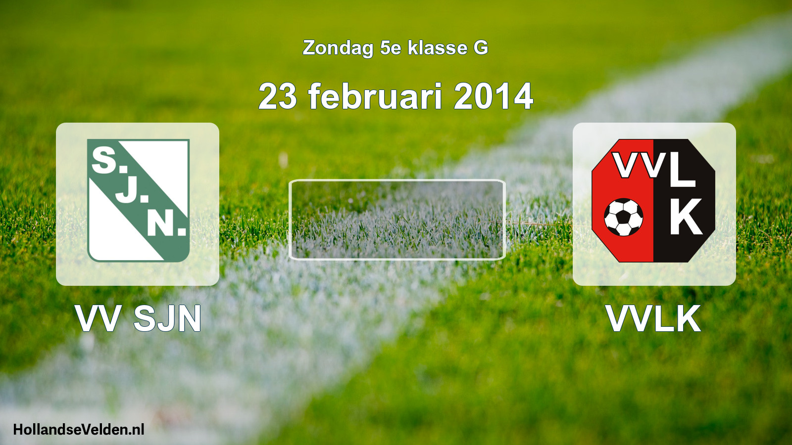 Scheduled Match: VV SJN - VVLK (23 February 2014)
