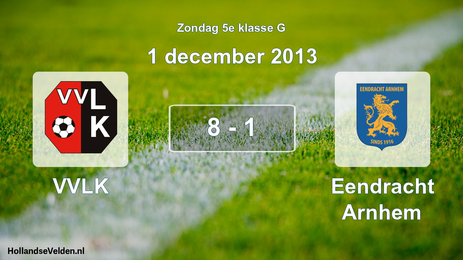 Total number of matches played: VVLK - Eendracht Arnhem 8 - 1 (1 December 2013)