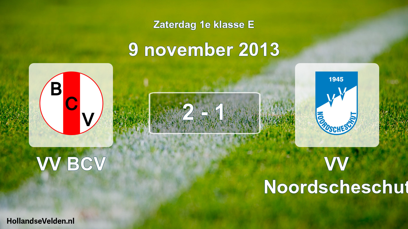 Total number of matches played: VV BCV - VV Noordscheschut 2 - 1 (9 November 2013)