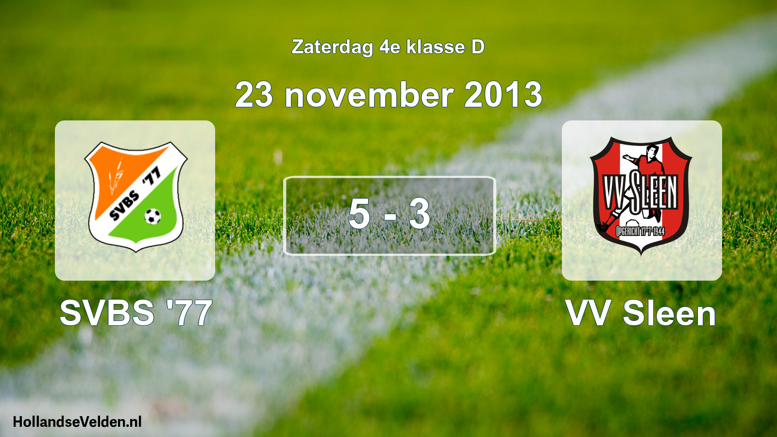 Total number of matches played: SVBS '77 - VV Sleen 5 - 3 (23 November 2013)