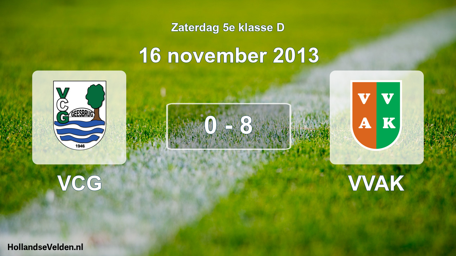 Total number of matches played: VCG - VVAK 0 - 8 (16 November 2013)
