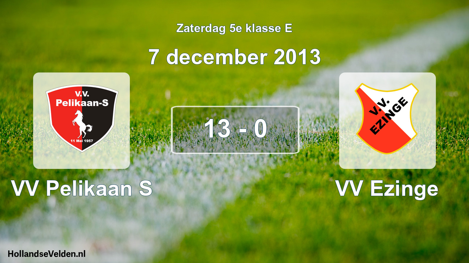 Total number of matches played: VV Pelikaan S - VV Ezinge 13 - 0 (7 December 2013)