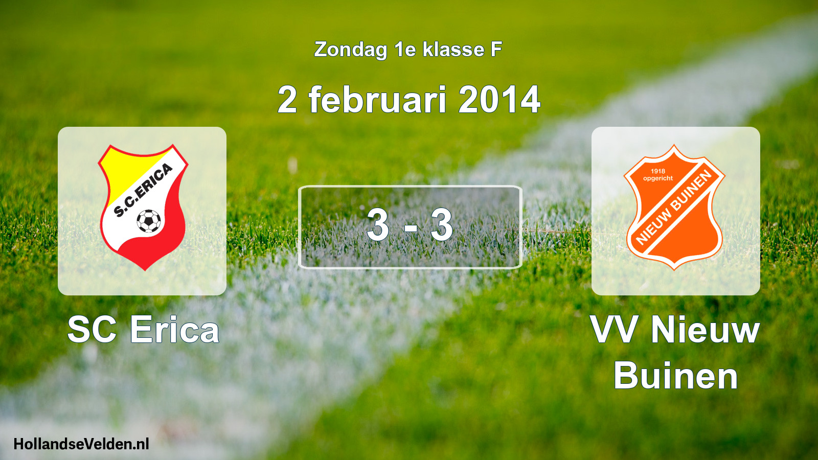 Total number of matches played: SC Erica - VV Nieuw Buinen 3 - 3 (2 February 2014)