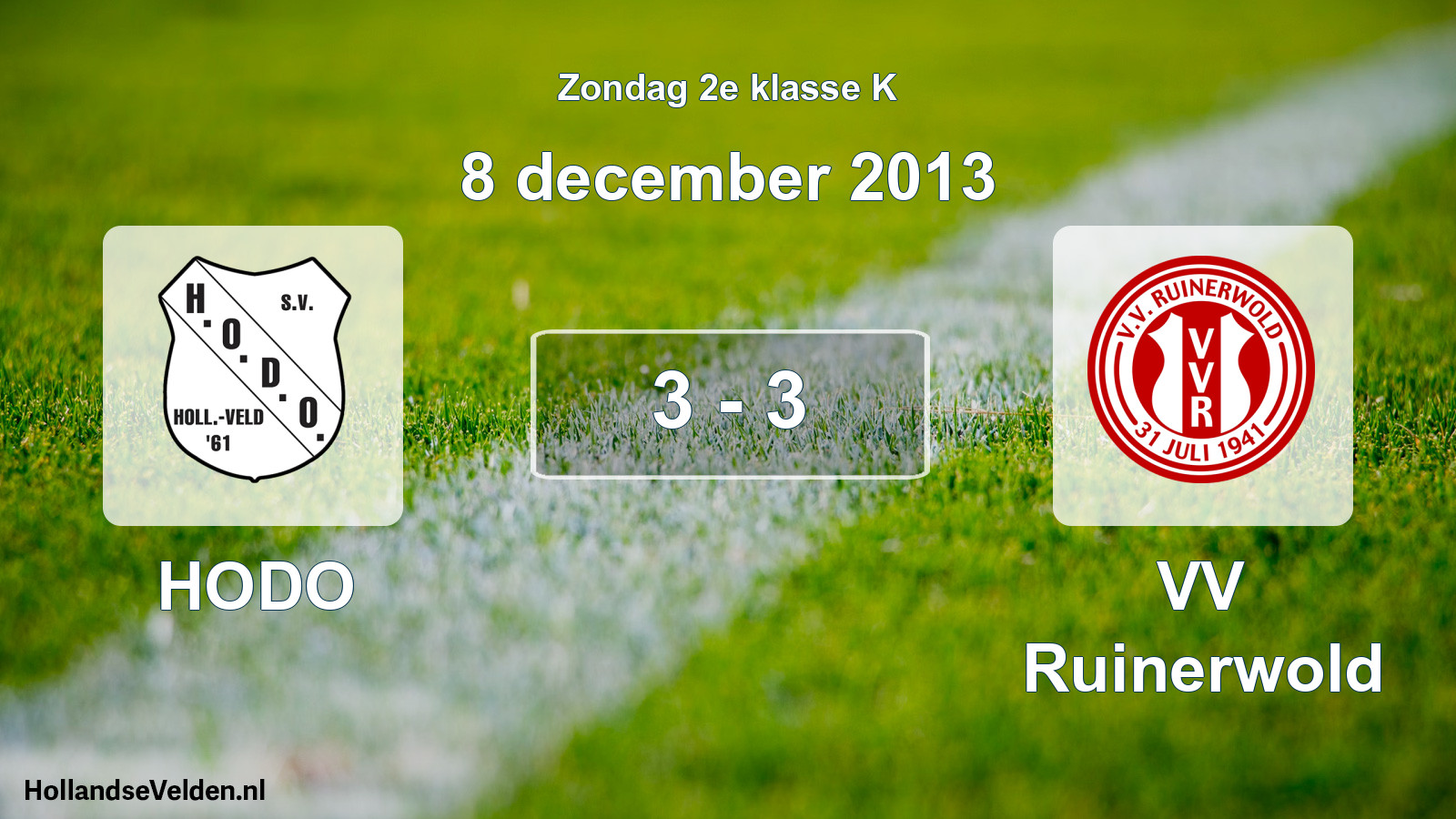 Total number of matches played: HODO - VV Ruinerwold 3 - 3 (8 December 2013)