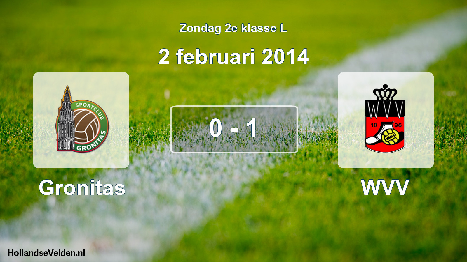 Total number of matches played: Gronitas - WVV 0 - 1 (2 February 2014)