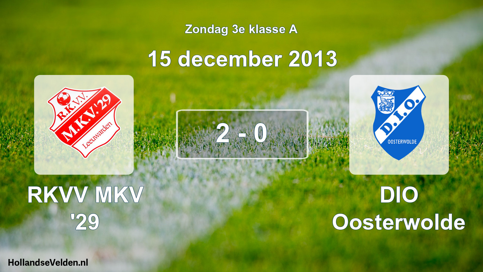 Total number of matches played: RKVV MKV '29 - DIO Oosterwolde 2 - 0 (15 December 2013)