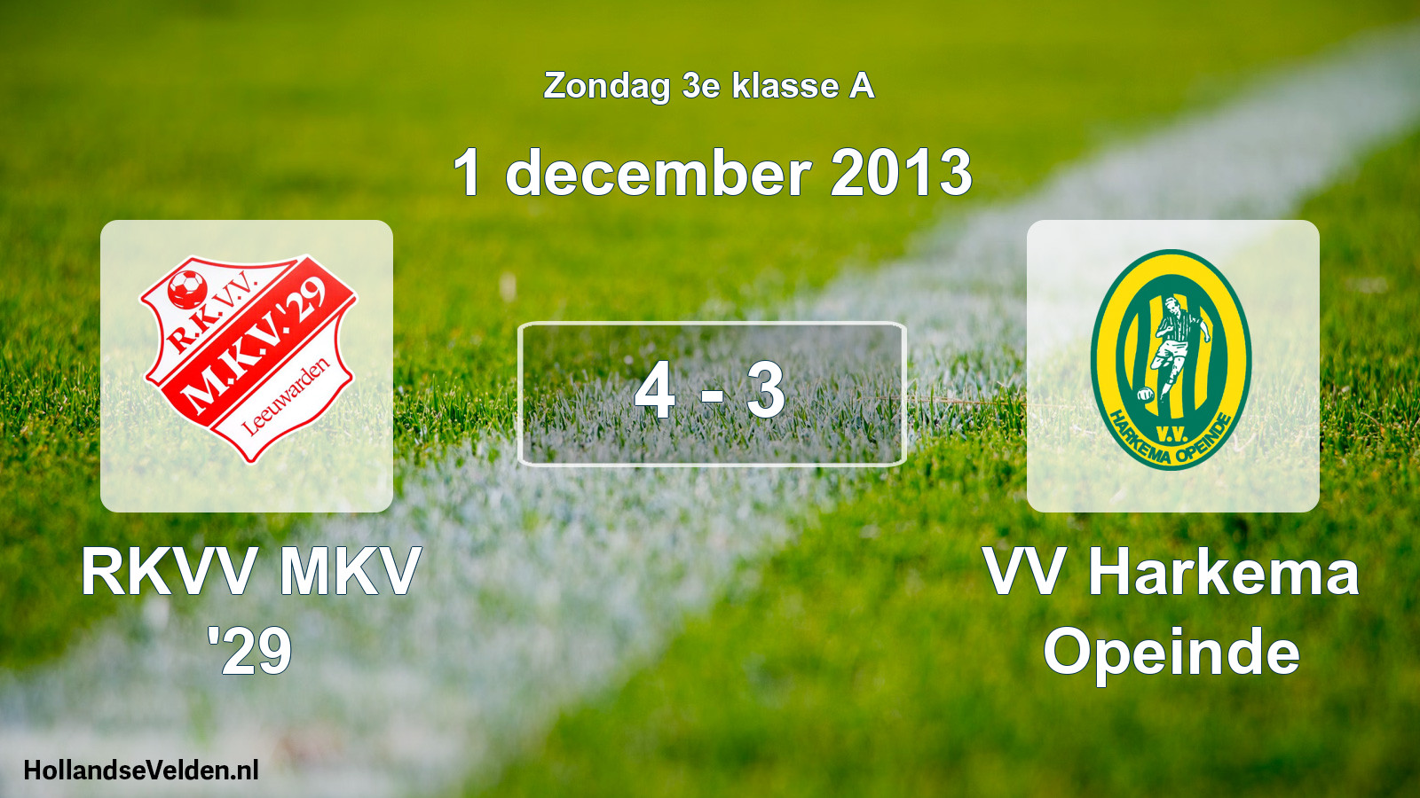 Total number of matches played: RKVV MKV '29 - VV Harkema Opeinde 4 - 3 (1 December 2013)