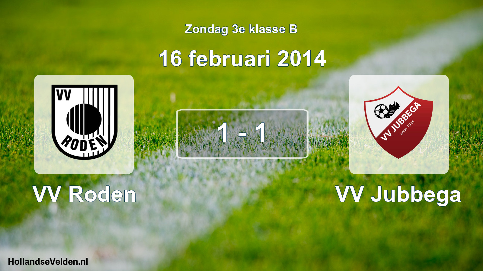 Total number of matches played: VV Roden - VV Jubbega 1 - 1 (16 February 2014)
