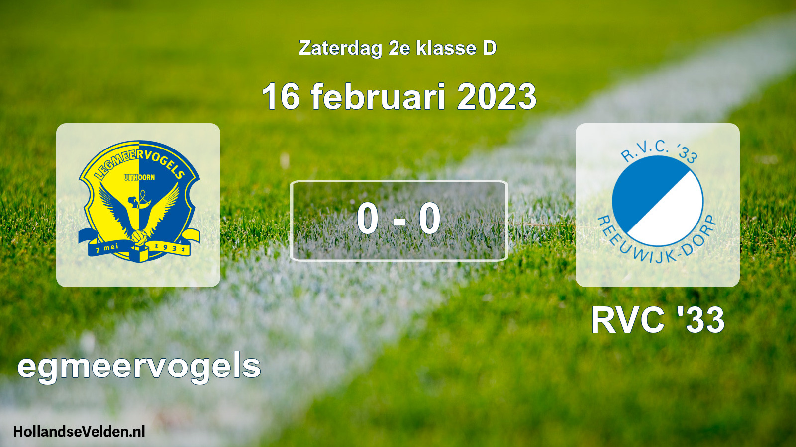 Total number of matches played: Legmeervogels - RVC '33 0 - 0 (16 February 2023)