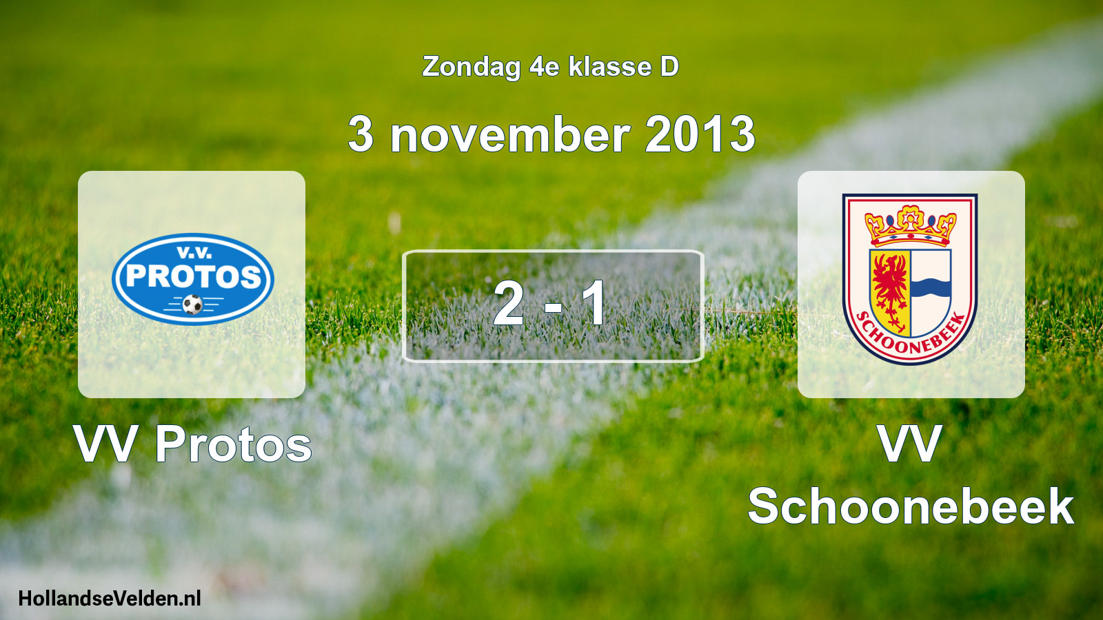 Total number of matches played: VV Protos - VV Schoonebeek 2 - 1 (3 November 2013)