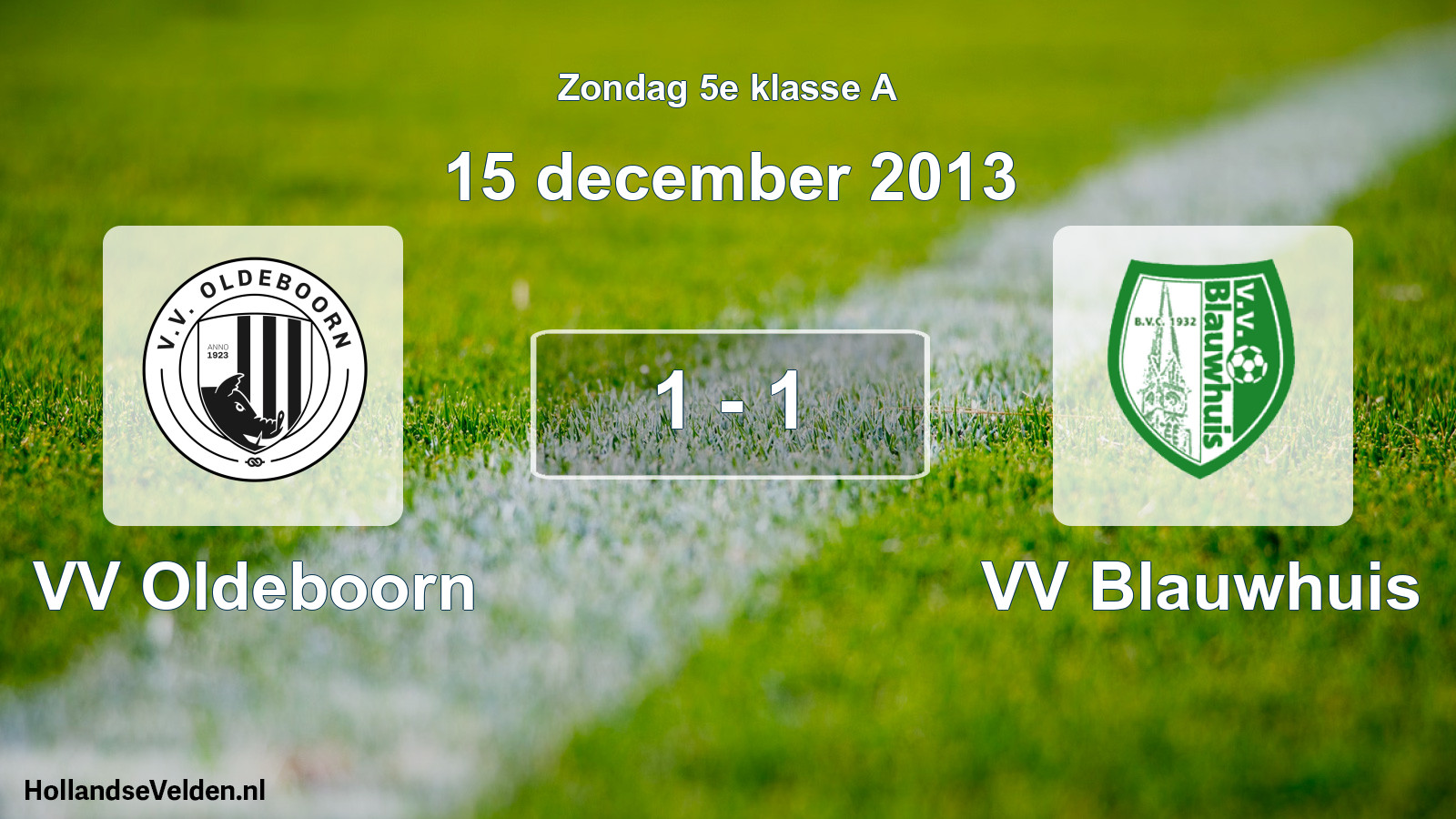 Total number of matches played: VV Oldeboorn - VV Blauwhuis 1 - 1 (15 December 2013)