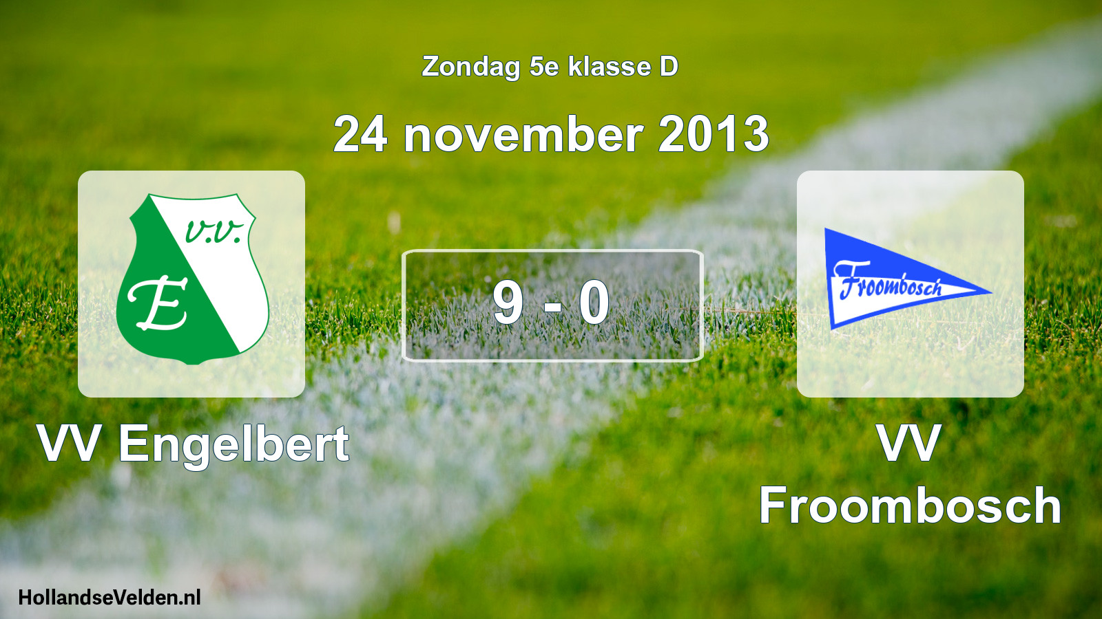 Total number of matches played: VV Engelbert - VV Froombosch 9 - 0 (24 November 2013)