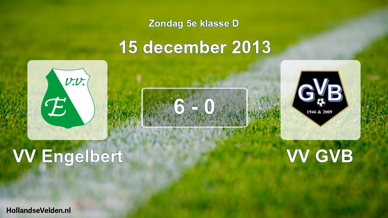 Total number of matches played: VV Engelbert - VV GVB 6 - 0 (15 December 2013)