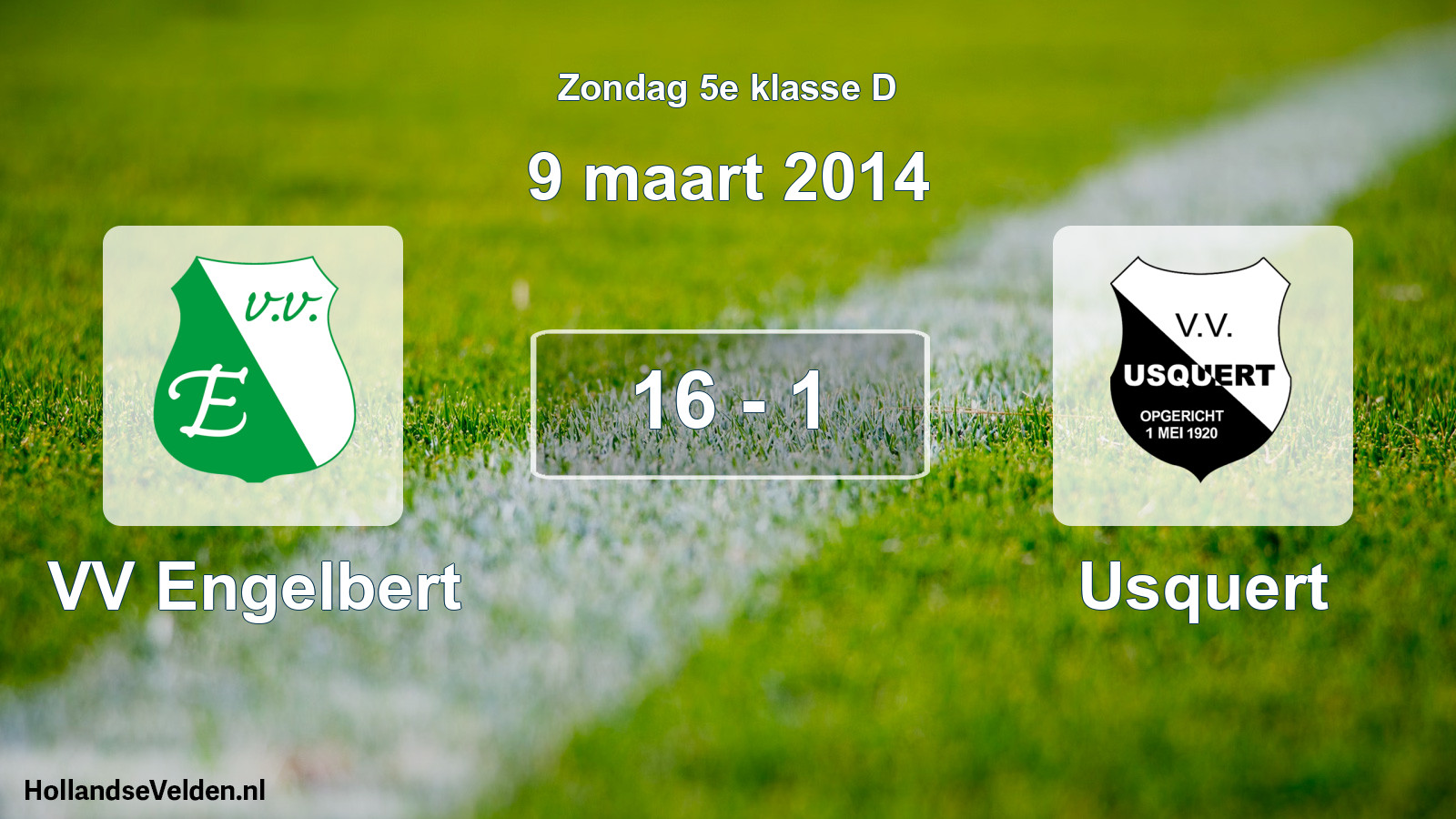 Total number of matches played: VV Engelbert - Usquert 16 - 1 (9 March 2014)