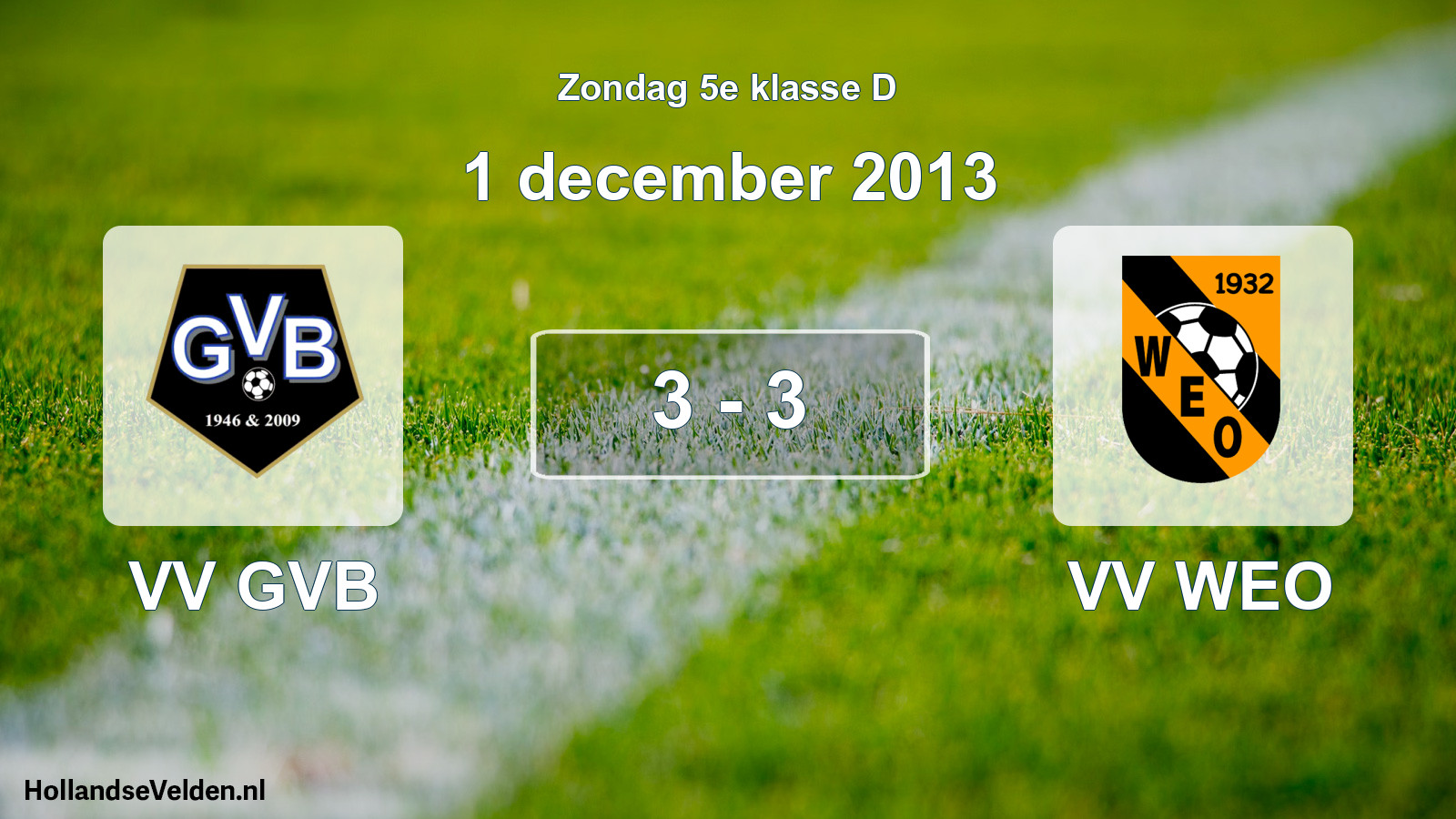 Total number of matches played: VV GVB - VV WEO 3 - 3 (1 December 2013)