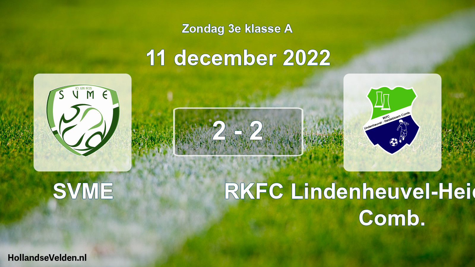 Total number of matches played: SVME - RKFC Lindenheuvel-Heidebloem Comb. 2 - 2 (11 December 2022)