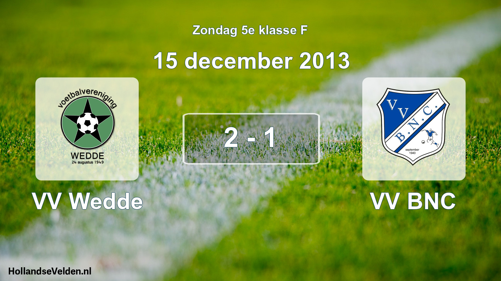 Total number of matches played: VV Wedde - VV BNC 2 - 1 (15 December 2013)