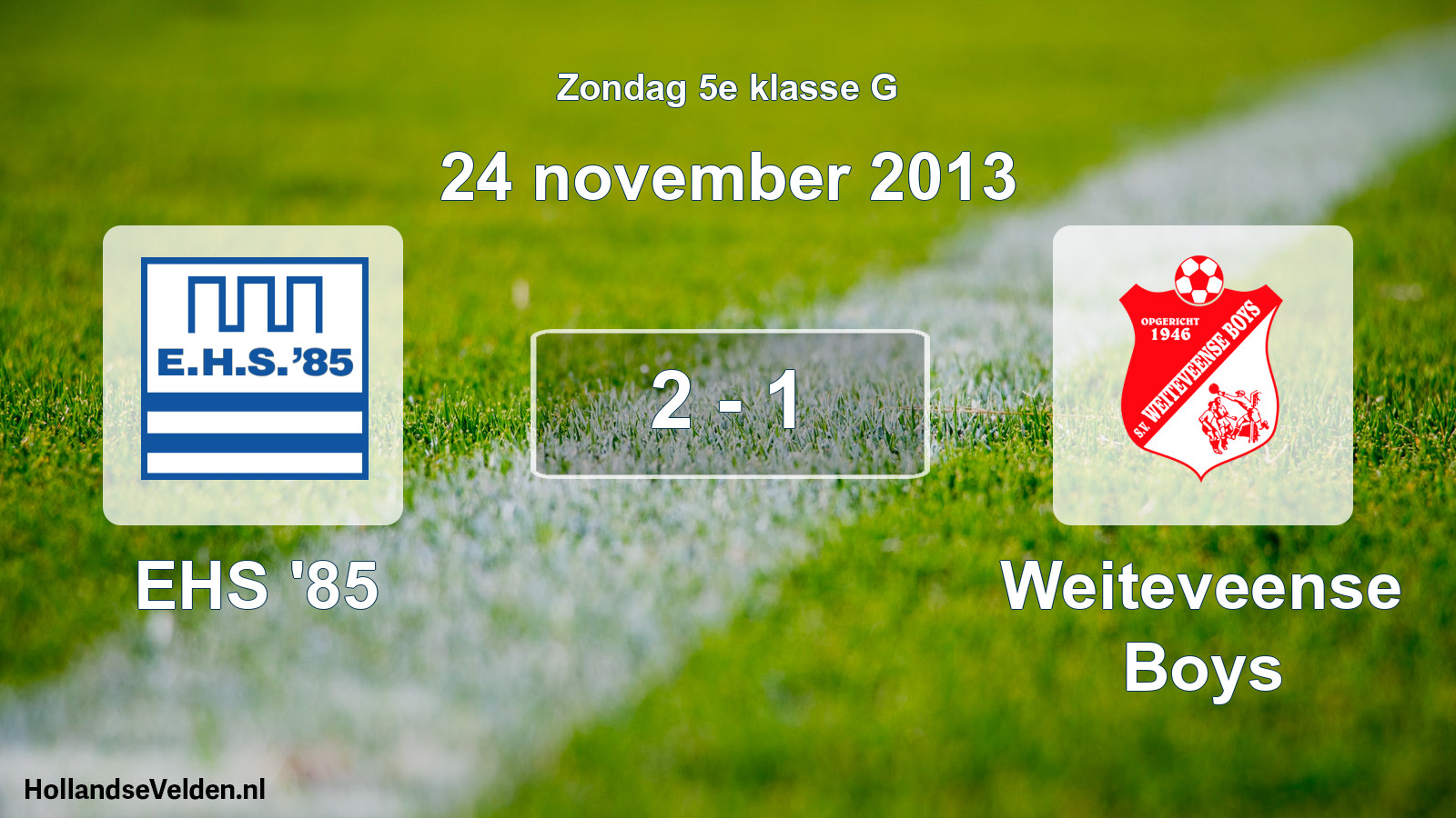 Total number of matches played: EHS '85 - Weiteveense Boys 2 - 1 (24 November 2013)
