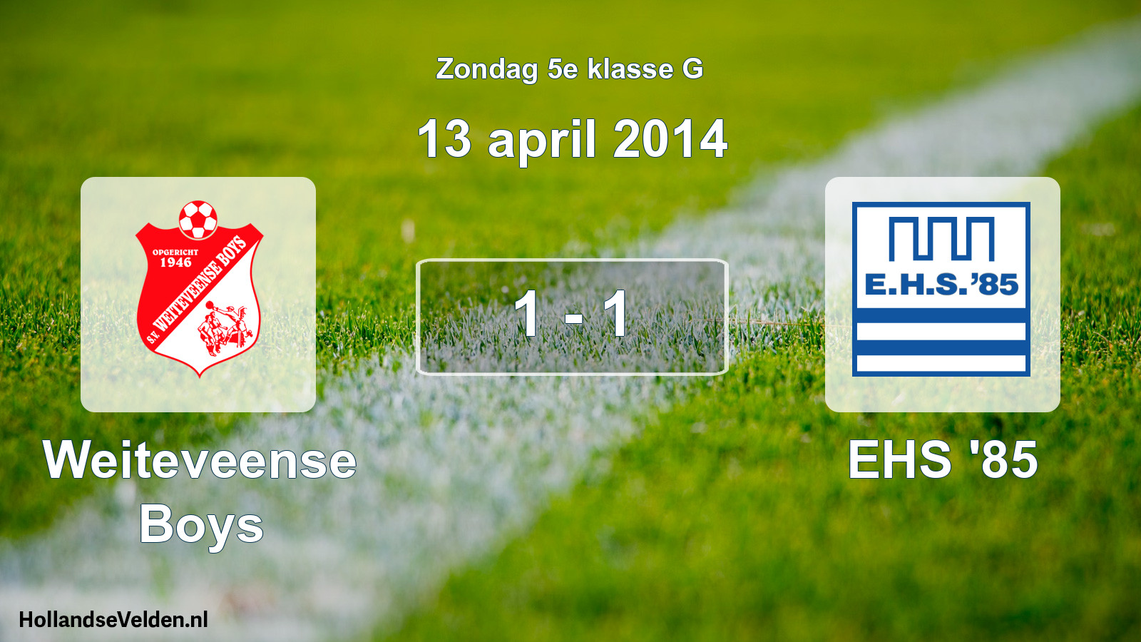 Total number of matches played: Weiteveense Boys - EHS '85 1 - 1 (13 April 2014)