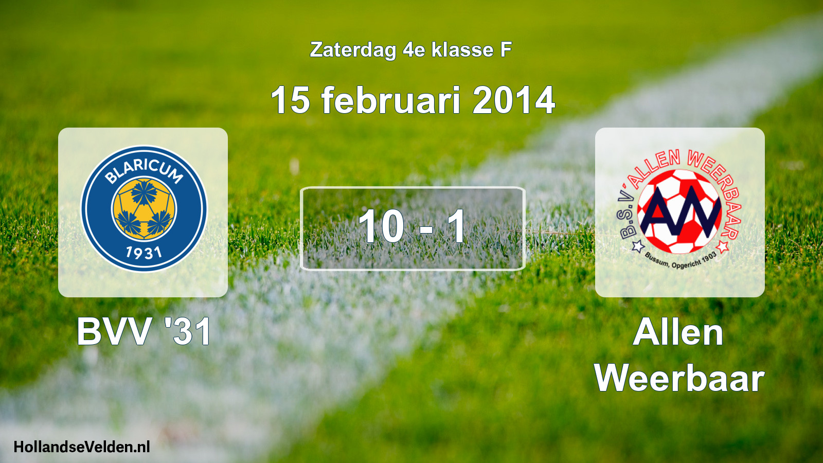 Total number of matches played: BVV '31 - Allen Weerbaar 10 - 1 (15 February 2014)