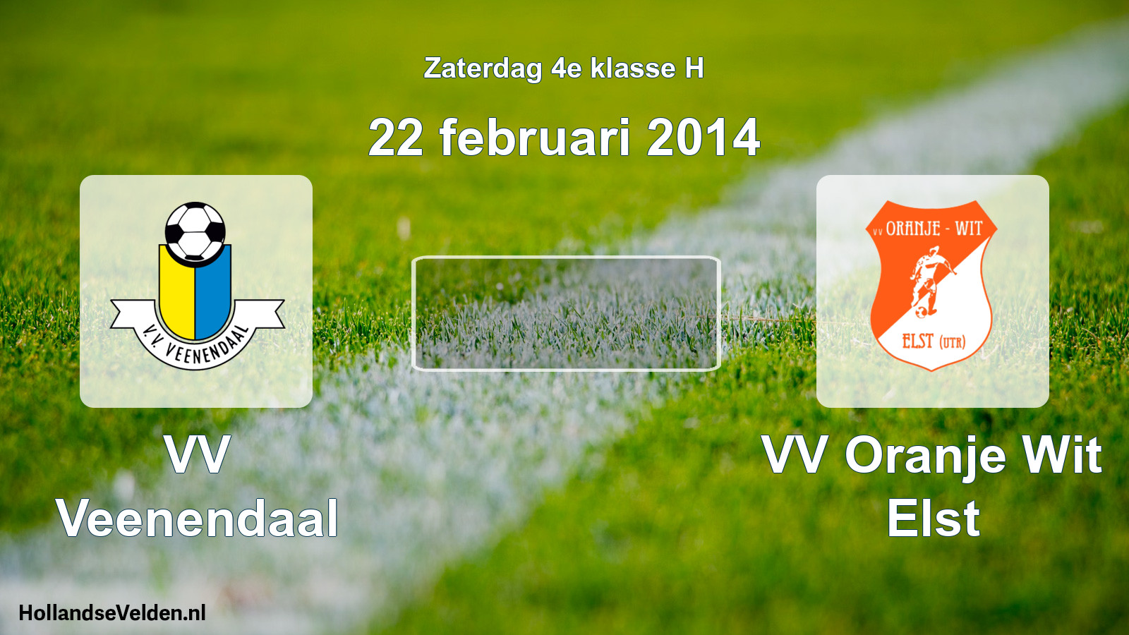Scheduled Match: VV Veenendaal - VV Oranje Wit Elst (22 February 2014)