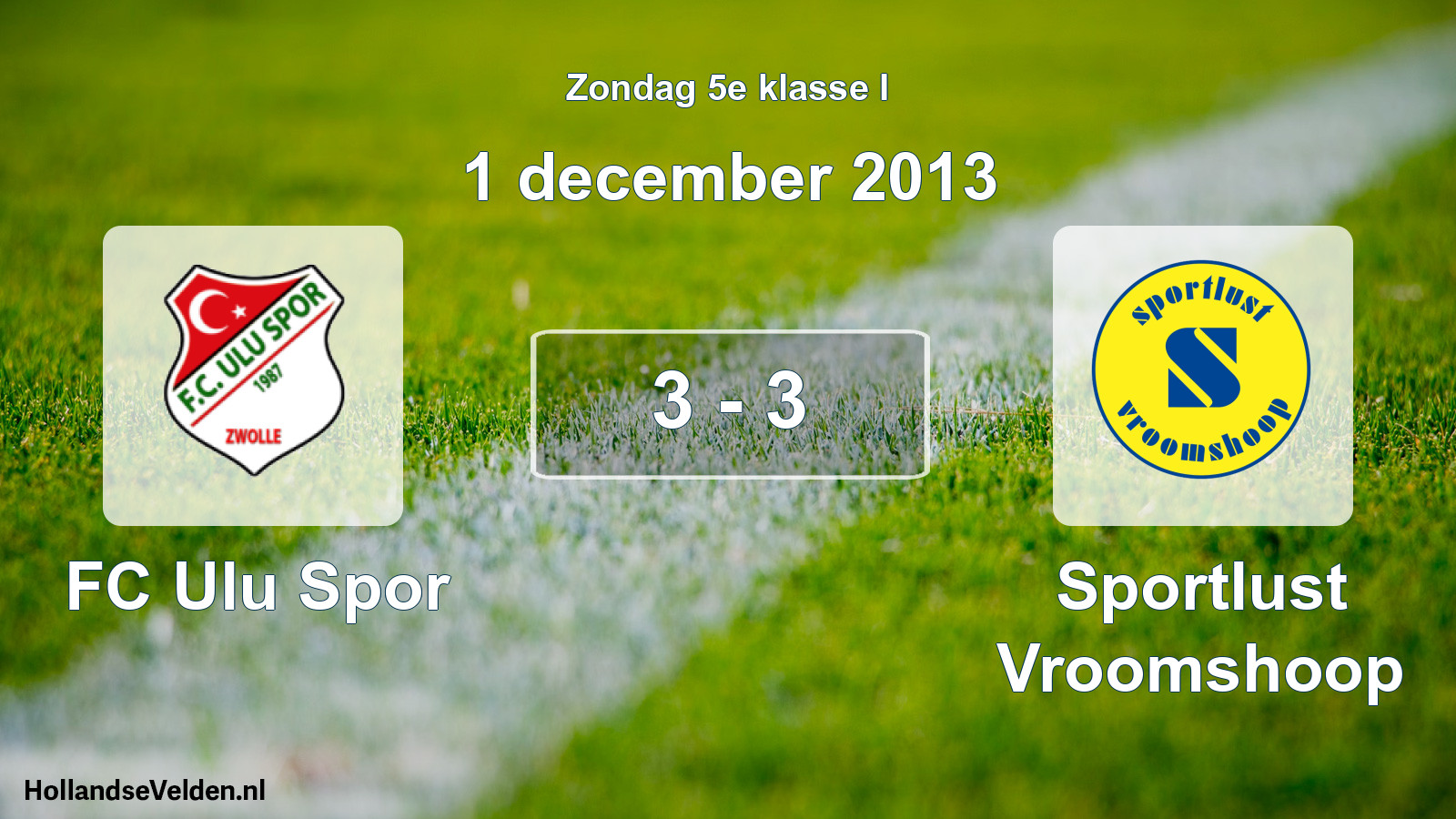 Total number of matches played: FC Ulu Spor - Sportlust Vroomshoop 3 - 3 (1 December 2013)