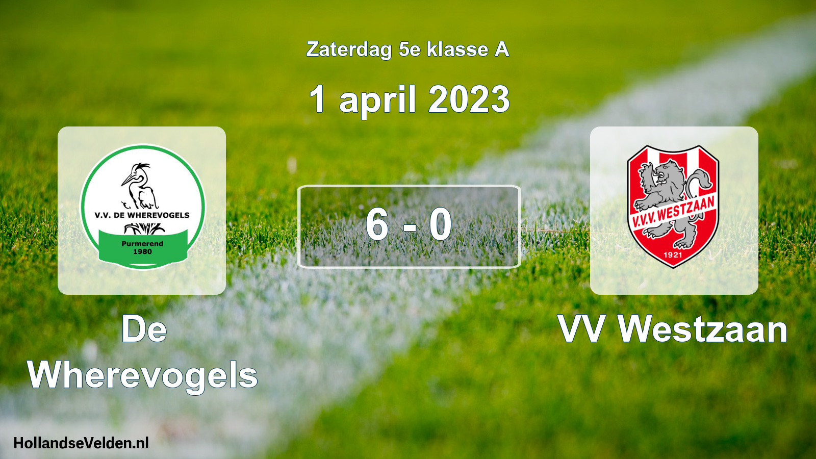 Total number of matches played: De Wherevogels - VV Westzaan 6 - 0 (1 April 2023)