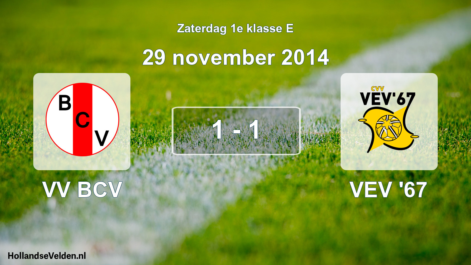 Total number of matches played: VV BCV - VEV '67 1 - 1 (29 November 2014)