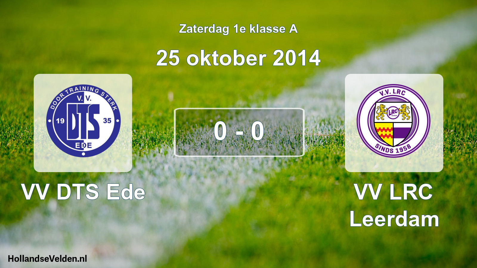 Total number of matches played: VV DTS Ede - VV LRC Leerdam 0 - 0 (25 October 2014)