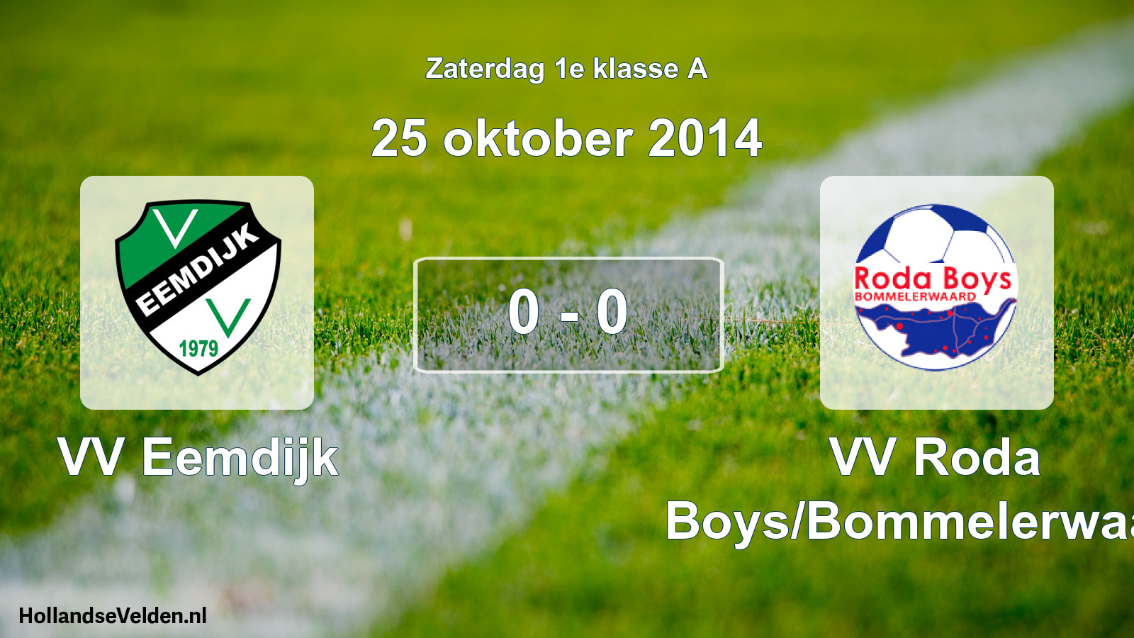 Total number of matches played: VV Eemdijk - VV Roda Boys/Bommelerwaard 0 - 0 (25 October 2014)