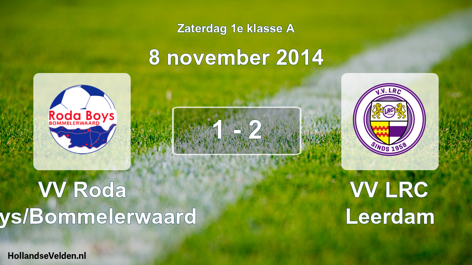 Total number of matches played: VV Roda Boys/Bommelerwaard - VV LRC Leerdam 1 - 2 (8 November 2014)