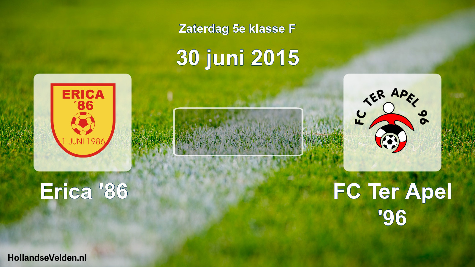 Scheduled Match: Erica '86 - FC Ter Apel '96 (30 June 2015)
