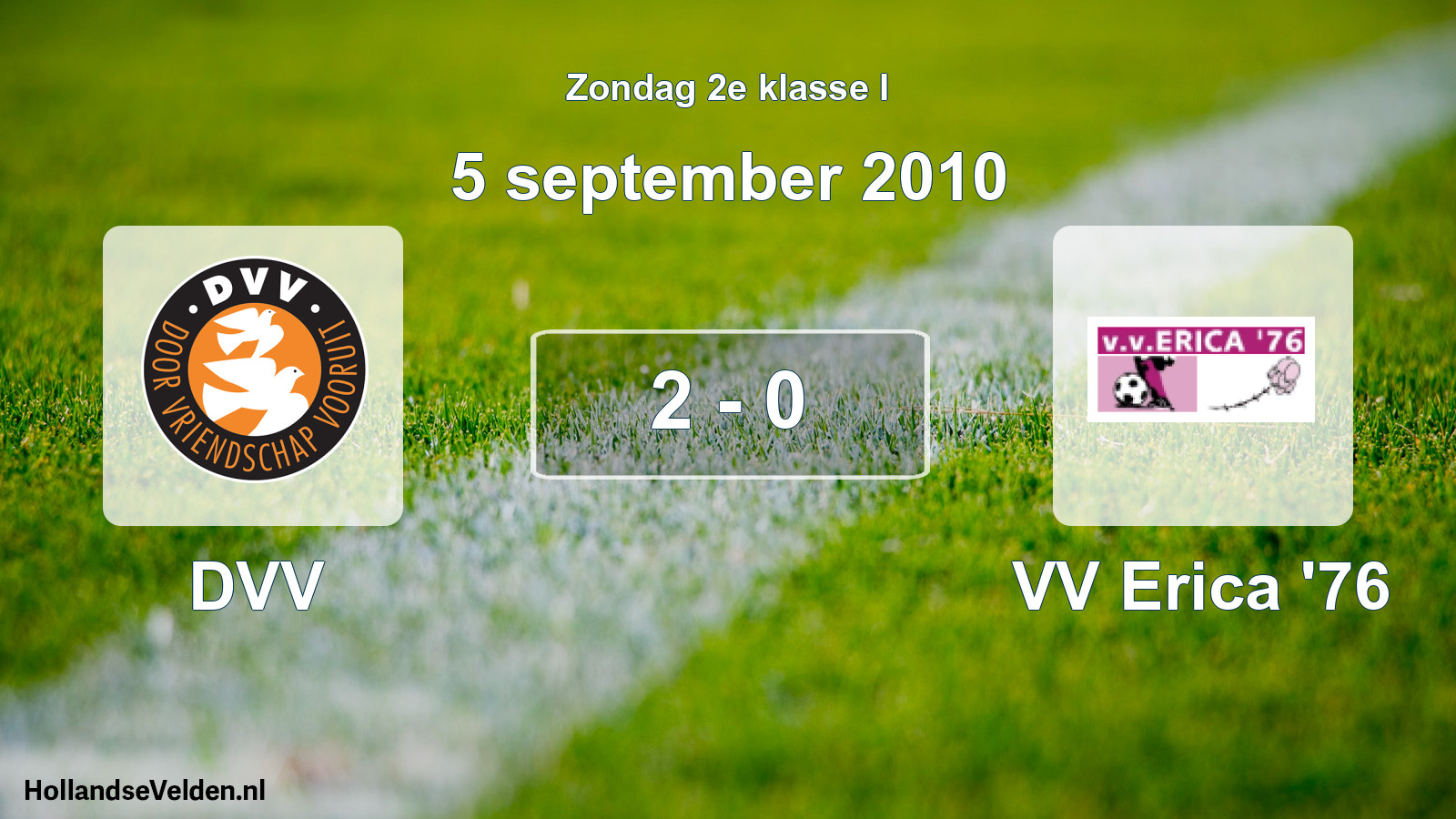 Total number of matches played: DVV - VV Erica '76 2 - 0 (5 September 2010)