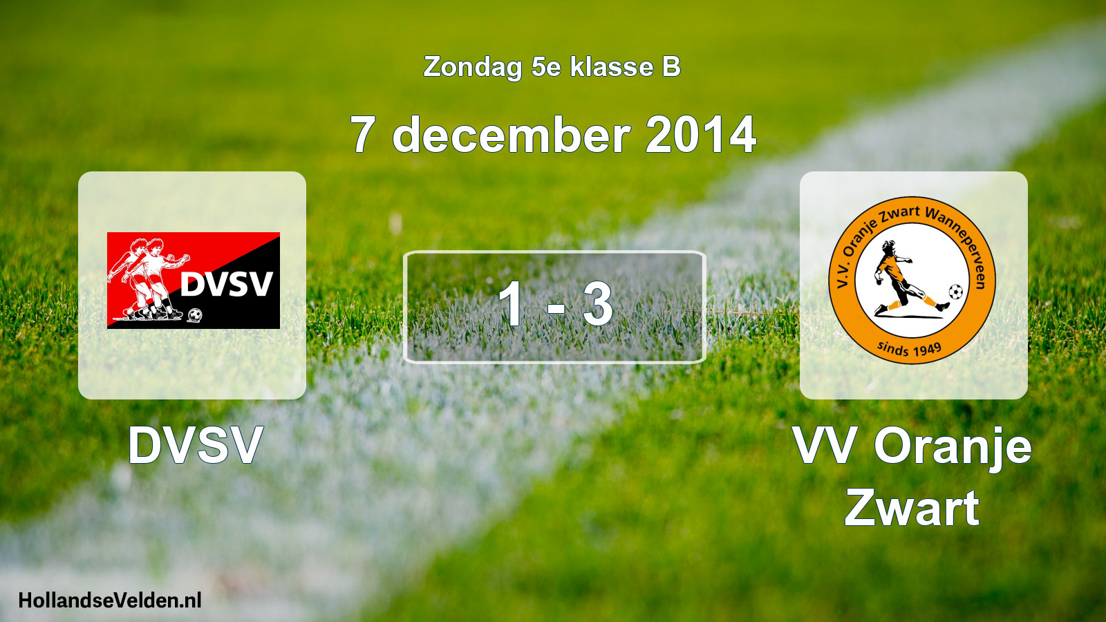 Total number of matches played: DVSV - VV Oranje Zwart 1 - 3 (7 December 2014)