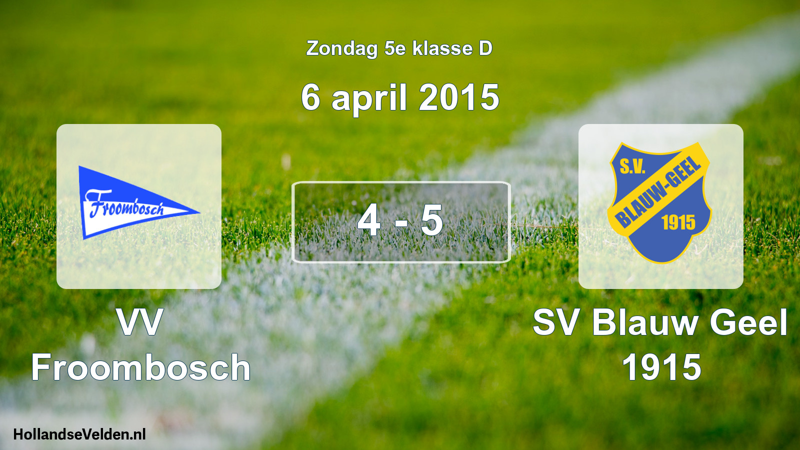 Total number of matches played: VV Froombosch - SV Blauw Geel 1915 4 - 5 (6 April 2015)