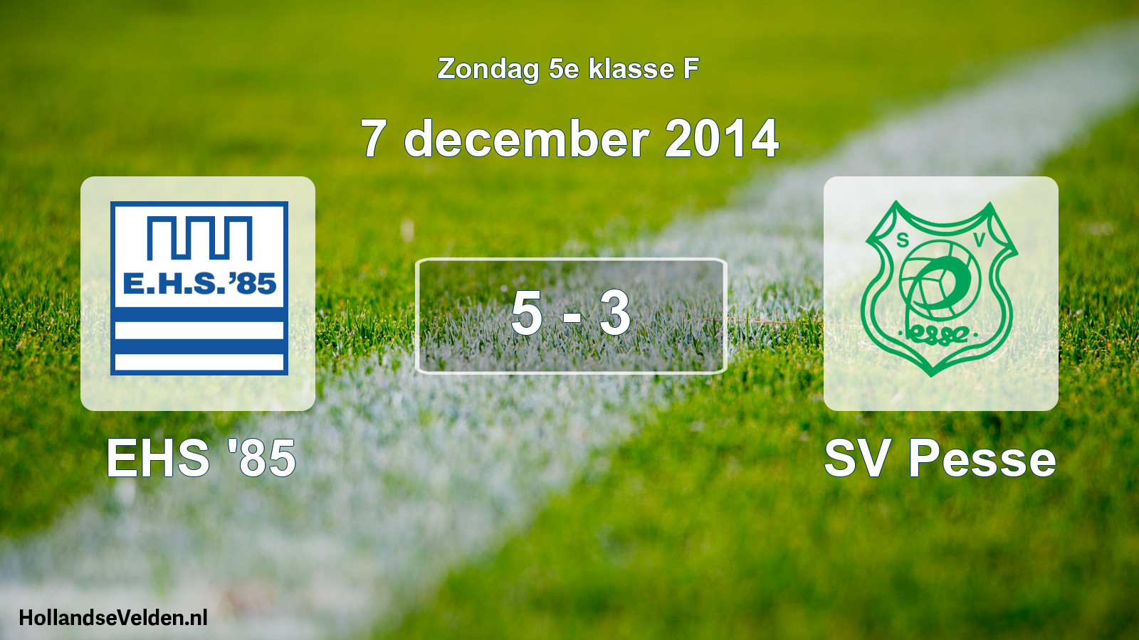 Total number of matches played: EHS '85 - SV Pesse 5 - 3 (7 December 2014)