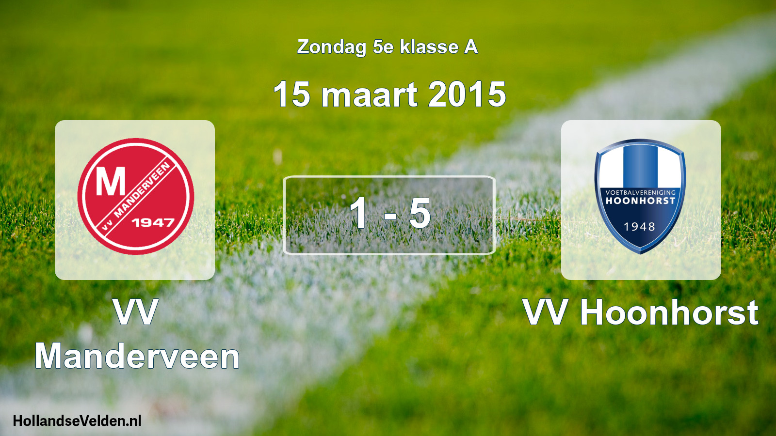 Total number of matches played: VV Manderveen - VV Hoonhorst 1 - 5 (15 March 2015)