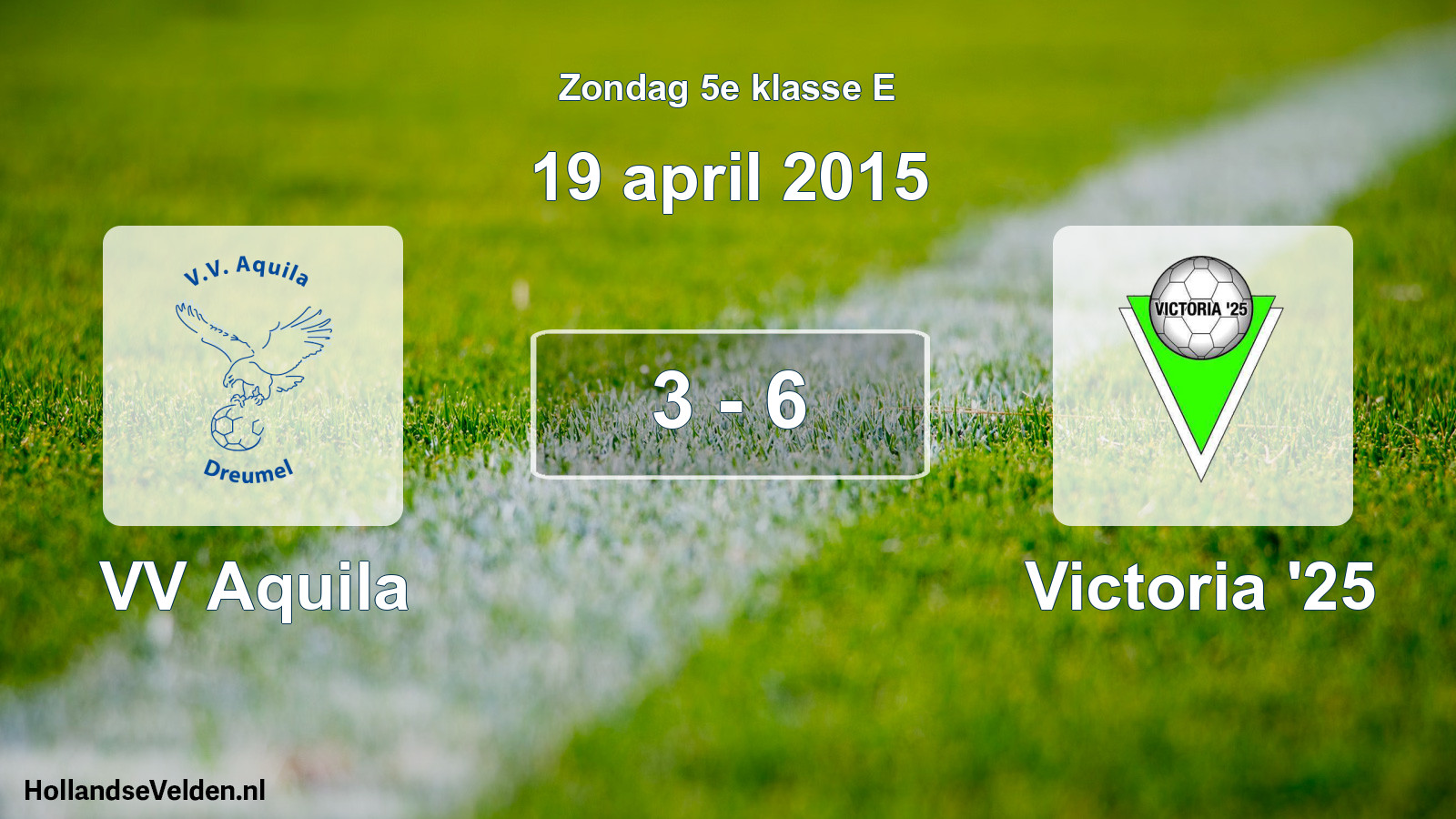 Total number of matches played: VV Aquila - Victoria '25 3 - 6 (19 April 2015)