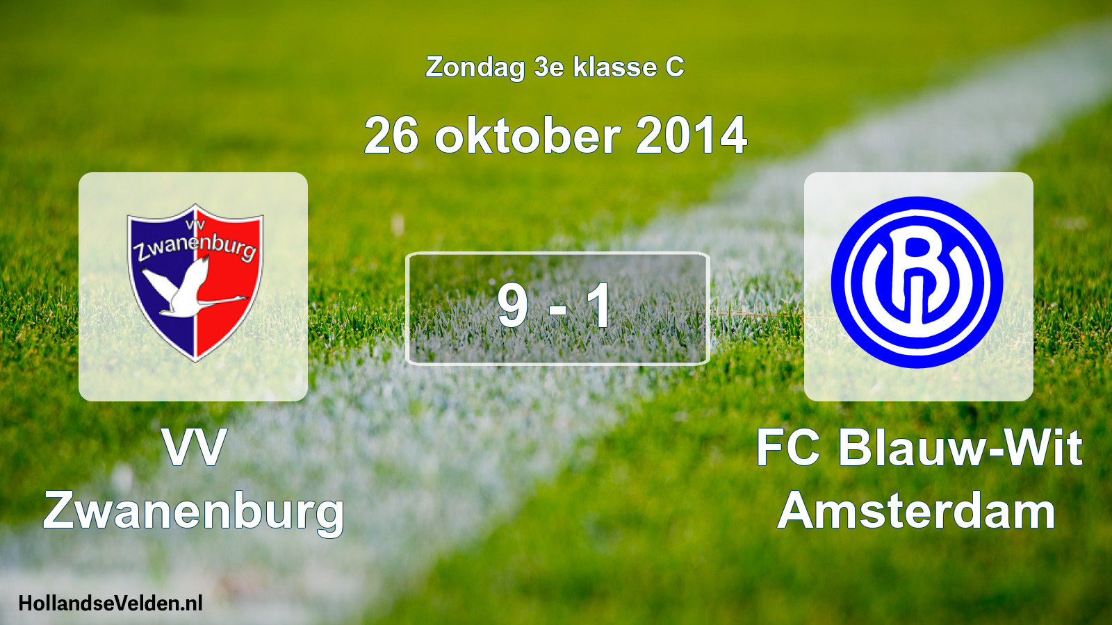 Total number of matches played: VV Zwanenburg - FC Blauw-Wit Amsterdam 9 - 1 (26 October 2014)