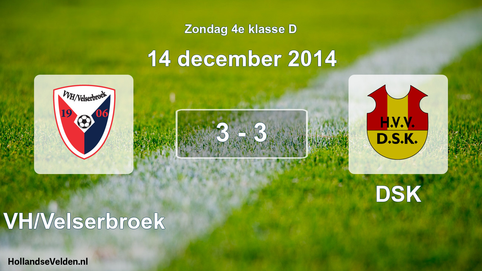 Total number of matches played: VVH/Velserbroek - DSK 3 - 3 (14 December 2014)