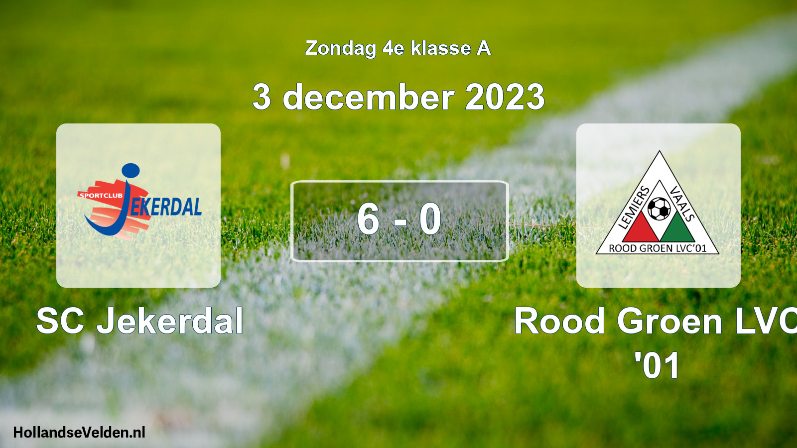 Total number of matches played: SC Jekerdal - Rood Groen LVC '01 6 - 0 (3 December 2023)