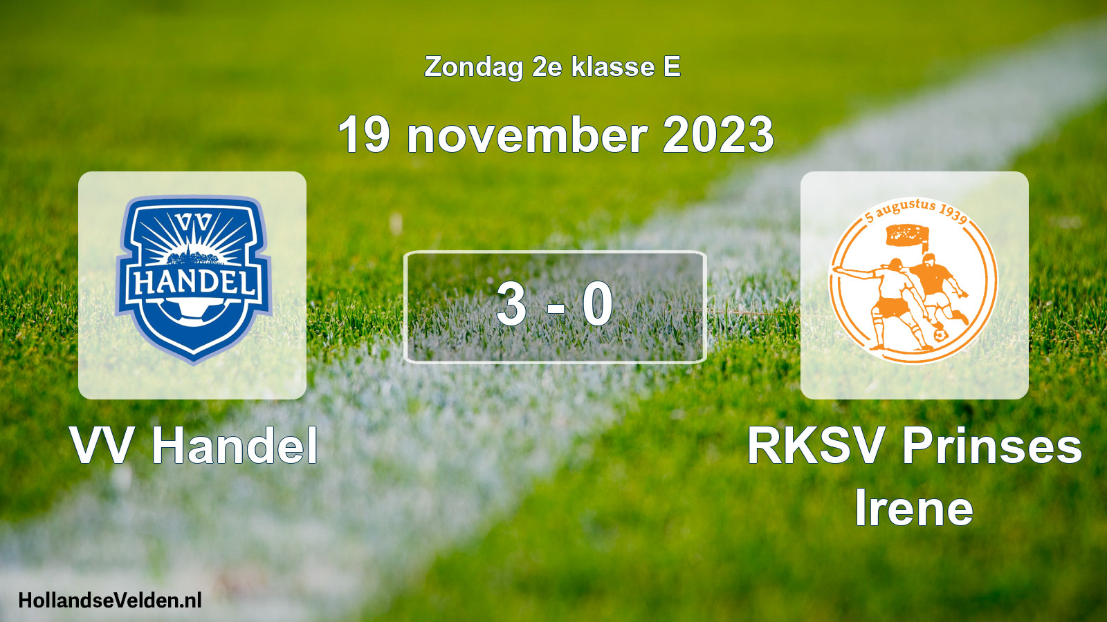 Total number of matches played: VV Handel - RKSV Prinses Irene 3 - 0 (19 November 2023)